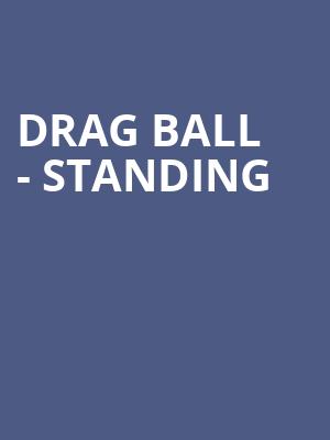 Drag Ball - Standing at Eventim Hammersmith Apollo